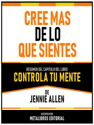 cover image of Cree Mas De Lo Que Sientes--Resumen Del Capitulo Del Libro Controla Tu Mente De Jennie Allen